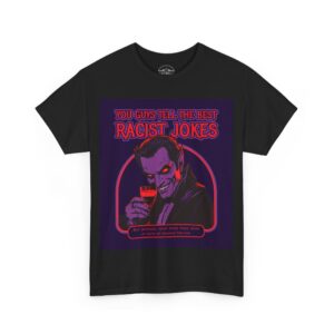 Necrolicious “You Guys Tell The Best Racist Jokes” Funny Vampire Goth Meme 100% Cotton Unisex Tee